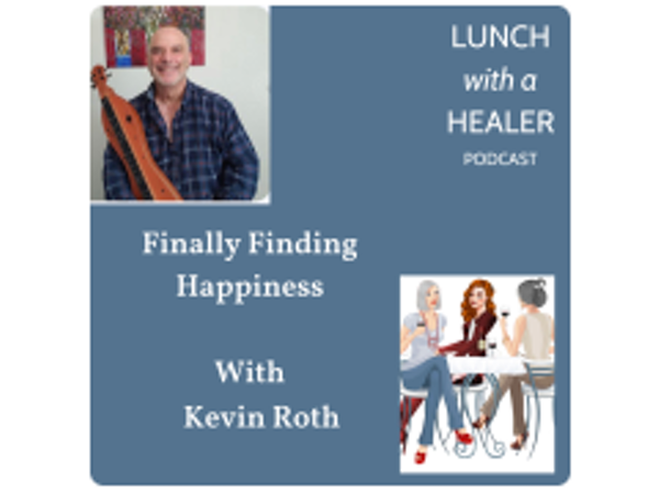 LUNCH with a HEALER – Finally Finding Happiness with Kevin Roth